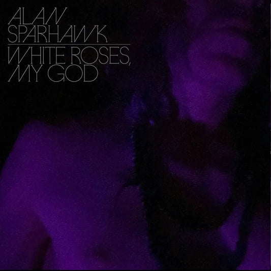 Alan Sparhawk - White Roses My God (Sub-Pop)
