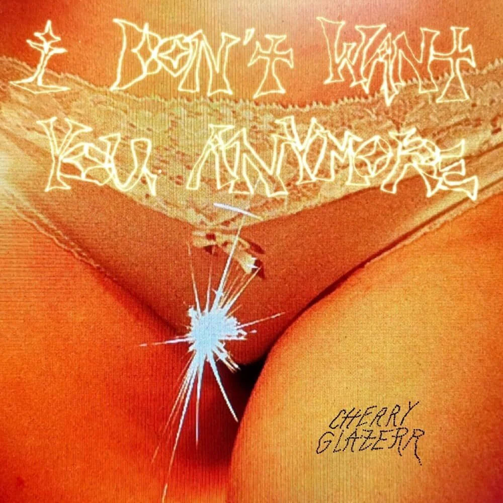 Cherry Glazerr - I Don't Want You Anymore (Secretly Canadian)
